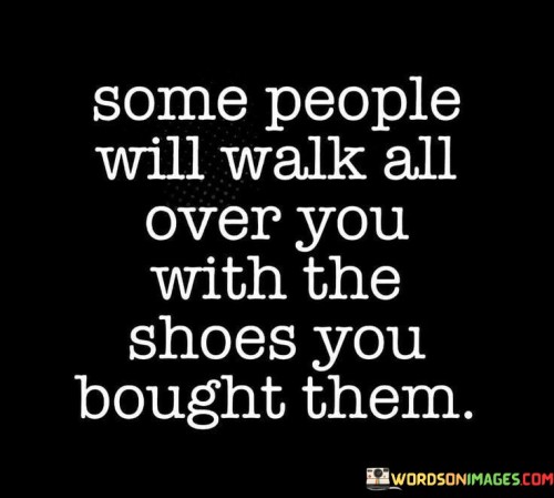 Some People Will Walk All Over You With Quotes