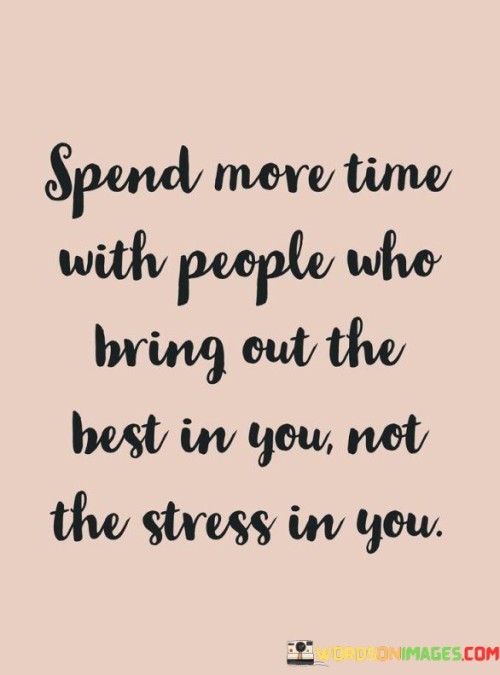 Spend More Time With People Who Bring Out The Best Quotes