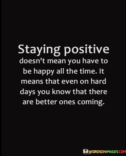 Staying-Positive-Doesnt-Mean-You-Have-To-Quotes