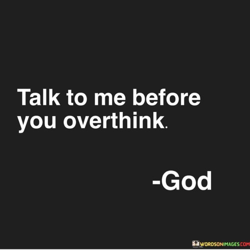 Talk To Me Before You Overthink Quotes