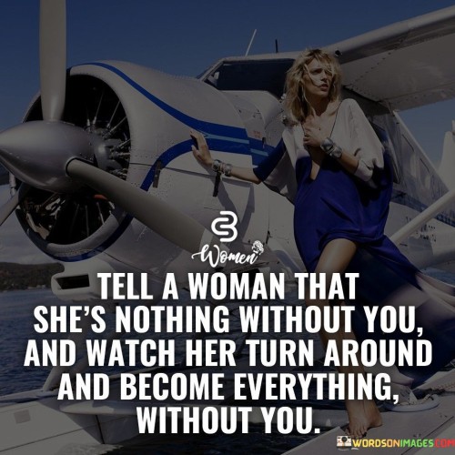 Tell A Woman That She's Nothing Without Quotes