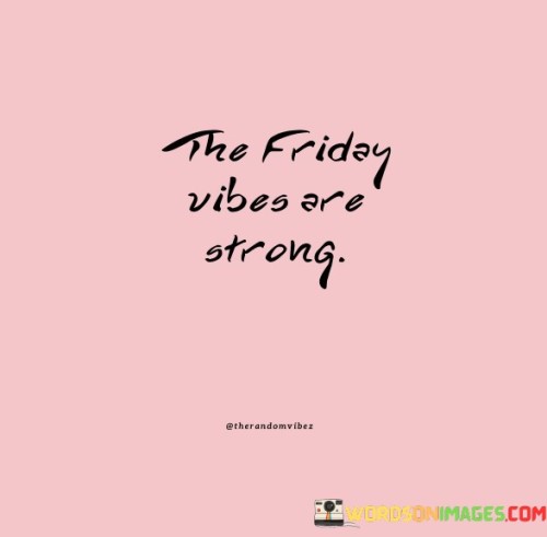 The-Friday-Vibes-Are-Strong-Quotes.jpeg