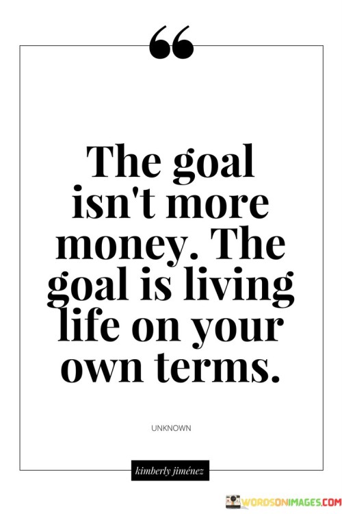 The Goal Isn't More Money The Goal Is Quotes