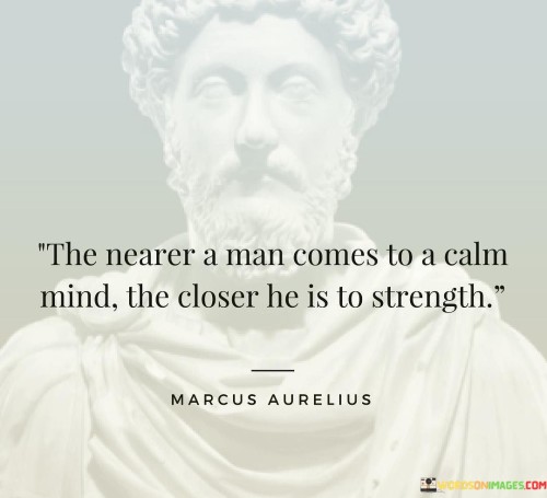 The-Nearer-A-Man-Comes-To-A-Calm-Mind-The-Closer-Quotes.jpeg