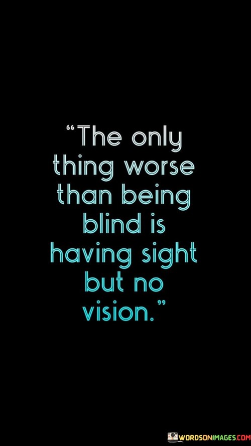 The Only Thing Worse Than Being Blind Quotes