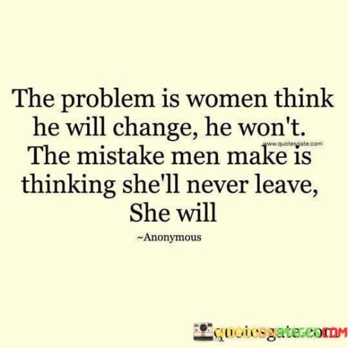 The Problem Is Women Think He Will Change Quotes