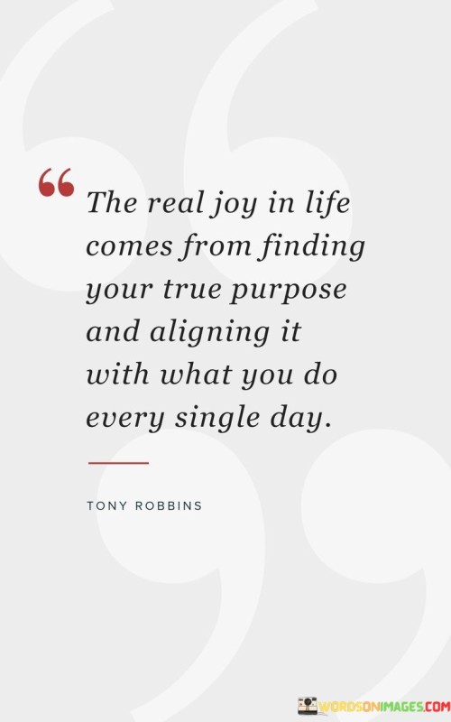 The Real Joy In Life Comes From Finding Your Quotes