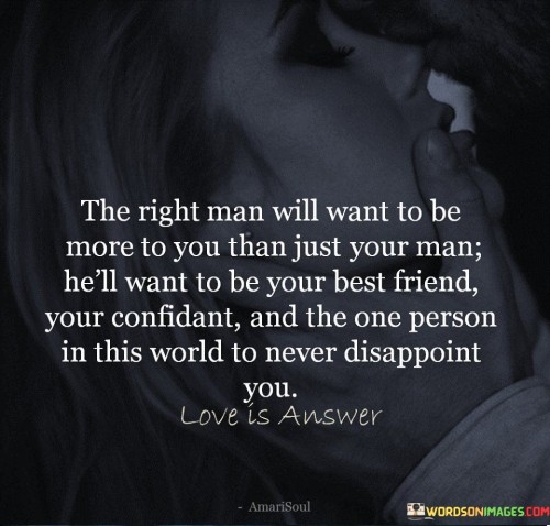 The Right Man Will Want To Be More Quotes