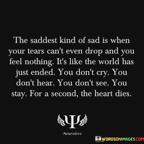 The Saddest Kind Of Sad Is When Your Tearrs Quotes