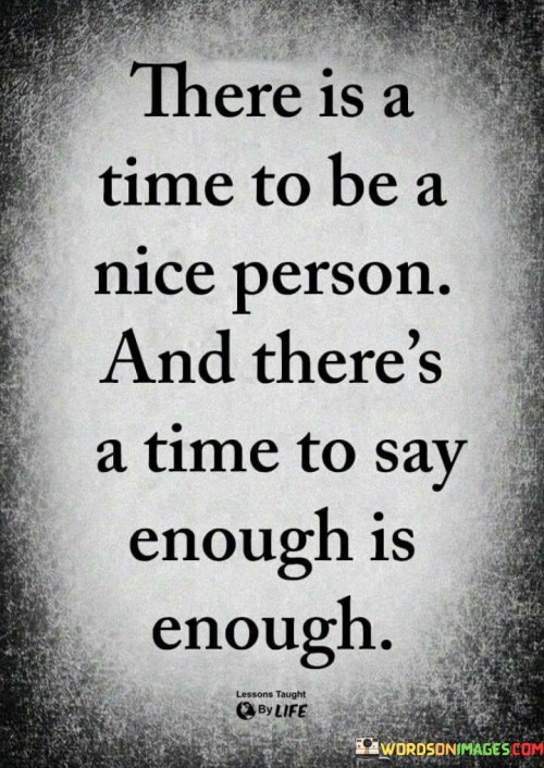There Is A Time To Be A Nice Person And There's A Time Quotes