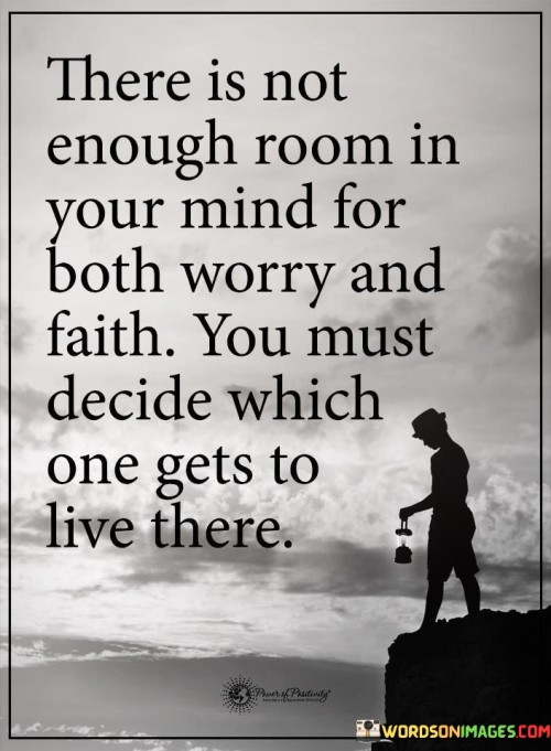 There Is Not Enough Room In Your Mind For Both Worry Quotes