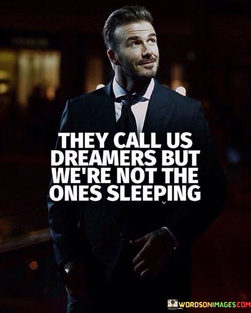 They Call Us Dreamers But We're Not The Ones Quotes