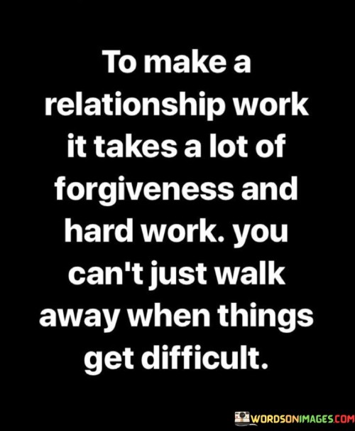 To Make A Relationship Work It Takes A Lot Of Forgiveness And Quotes