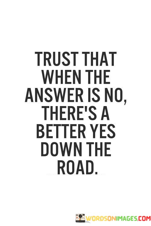 Trust-That-When-The-Answer-Is-No-Theres-A-Better-Yes-Quotes.jpeg