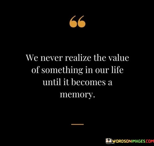 We-Never-Realize-The-Value-Of-Something-In-Quotes