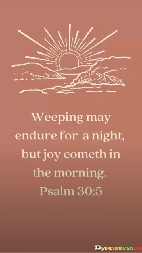 Weeping May Endure For A Night But Joy Quotes