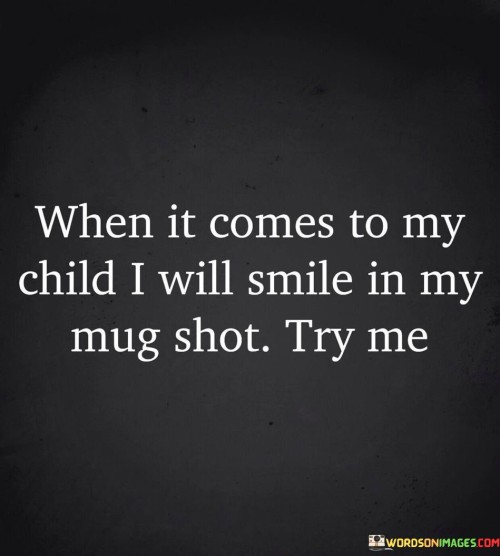When-It-Comes-To-My-Child-I-Will-Smile-In-Quotes