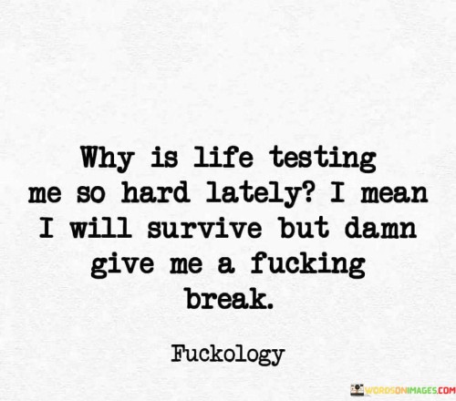 Why Is Life Testing Me So Hard Latey Quotes