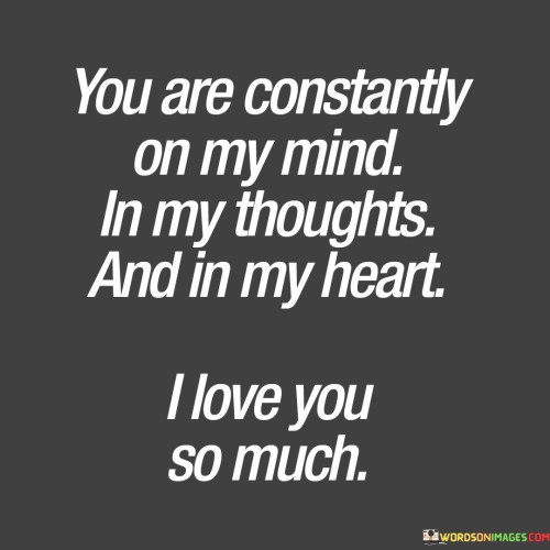 You-Are-Constantly-On-My-Mind-In-My-Thoughts-And-In-My-Heart-Quotes.jpeg