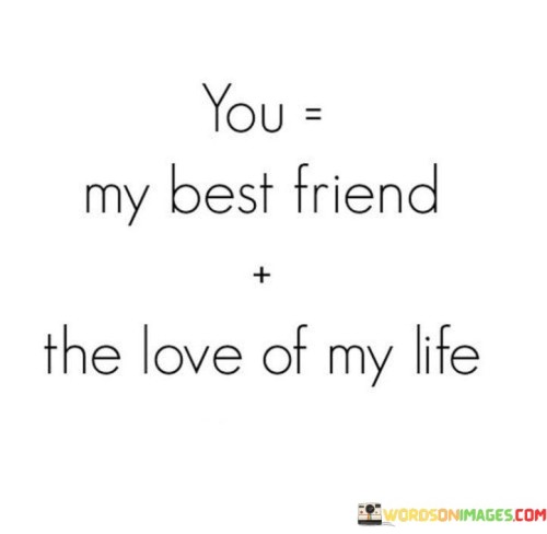 You My Best Friend The Love Of My Life Quotes