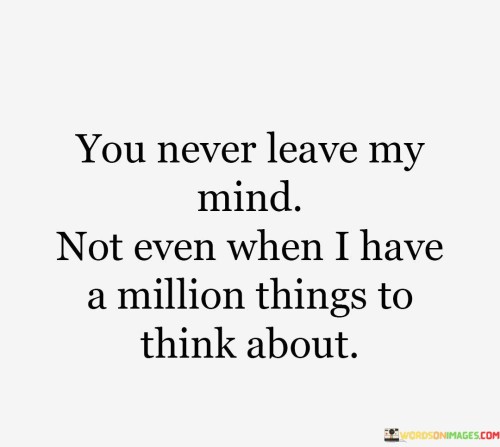 You Never Leave My Mind Not Even When Quotes