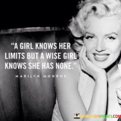 A Girl Knows Her Limit But A Wise Girl Quotes