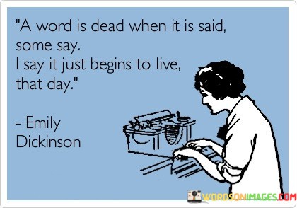 A-Word-Is-Dead-When-It-Is-Said-Some-Say-I-Say-Quotes.jpeg