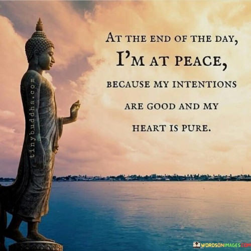 At The End Of The Day I'm At Peace Because Quotes