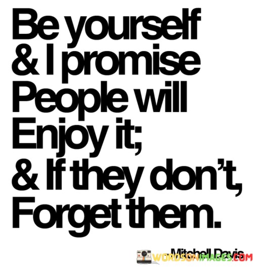 Be-Yourself--I-Promise-People-Will-Enjoy-It--If-They-Dont-Forget-Them-Quotes.jpeg