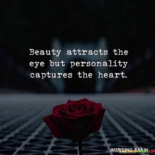 Beauty Attracts The Eye But Personality Captures The Heart Quotes