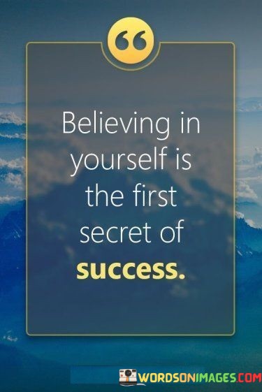 Believing-In-Yourself-Is-The-First-Secret-Of-Success-Quotes.jpeg
