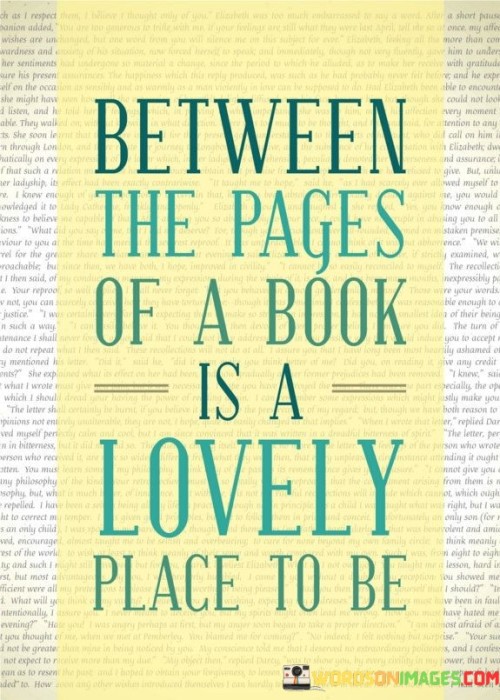 Between The Pages Of A Book Is A Lovely Place To Be Quotes