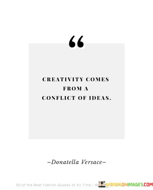 Creativity-Comes-From-A-Conflict-Of-Ideas-Quotes.jpeg