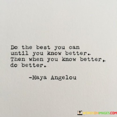 Do-The-Best-You-Can-Until-You-Know-Better-Then-Quotes.jpeg