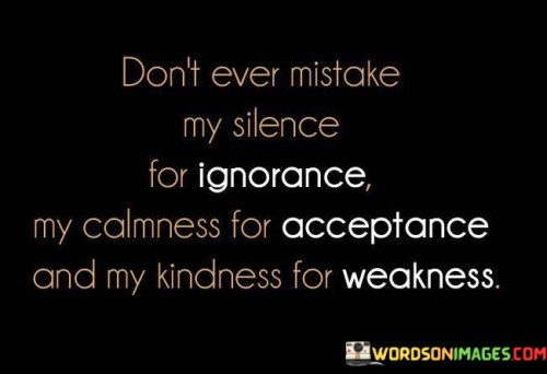 Don't Ever Mistake My Silence For Ignorance My Quotes