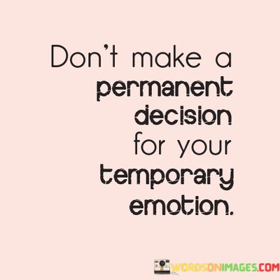 Dont-Make-A-Permanent-Decision-For-Your-Quotes.jpeg