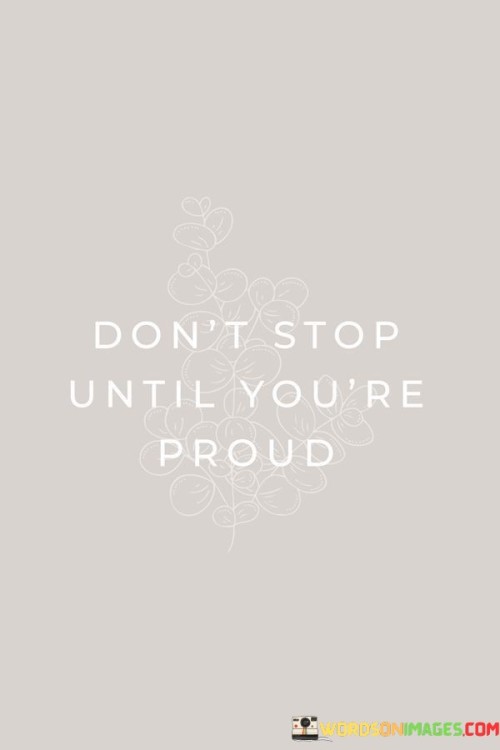 Dont-Stop-Until-Youre-Proud-Quotes.jpeg