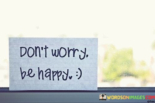 Dont-Worry-Be-Happy-Quotes.jpeg