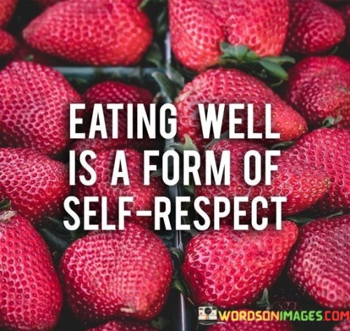 Eating Well Is A Form Of Self Respect Quotes