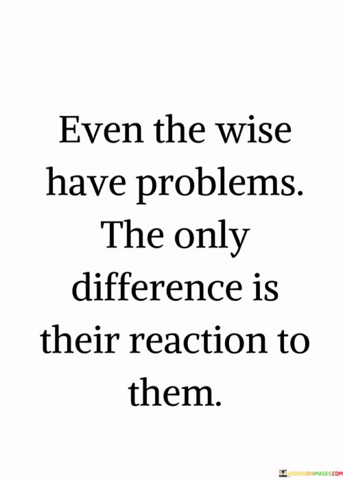 Even-The-Wise-Have-Problems-The-Only-Difference-Quotes