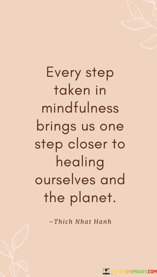 Every Step Taken In Mindfulness Brings Us One Step Closer To Healing Ourselves And The Quotes