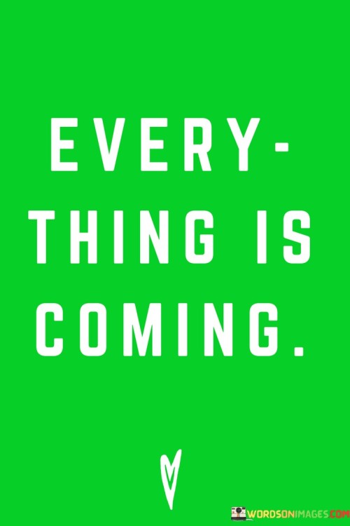 Every-Thing-Is-Coming-Quotes.jpeg