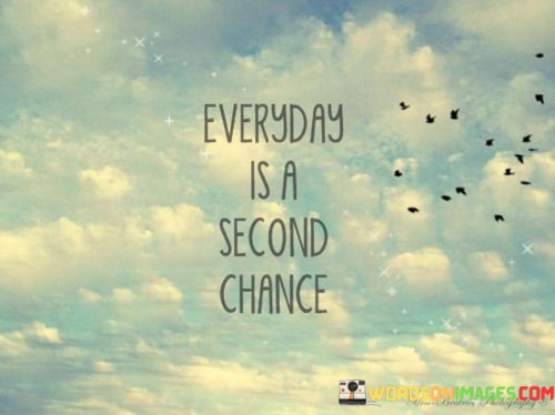 Everyday-Is-A-Second-Chance-Quotes.jpeg