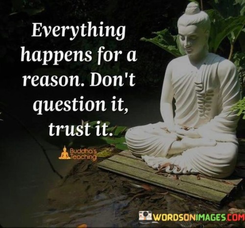 Everything Happens For A Reason Don't Question It Trust It Quotes