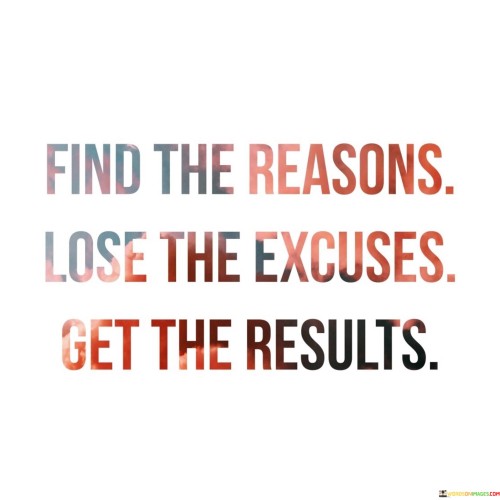 Find The Reasons Lose The Excuses Get The Results Quotes