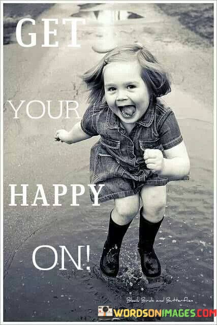 Get-Your-Happy-On-Quotes.jpeg