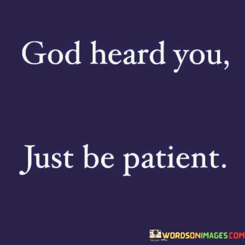 God Heard You Just Be Patient Quotes