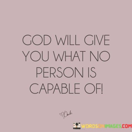 God Will Give You What No Person Is Capable Quotes