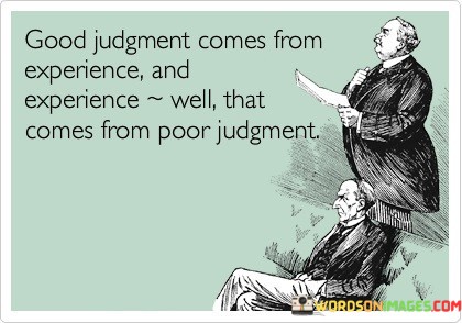 Good-Judgment-Comes-From-Experience-And-Quotes.jpeg