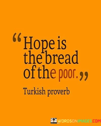 Hope Is The Bread Of The Poor Quotes